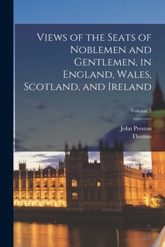 Paperback Views of the Seats of Noblemen and Gentlemen, in England, Wales, Scotland, and Ireland; Volume 3 Book