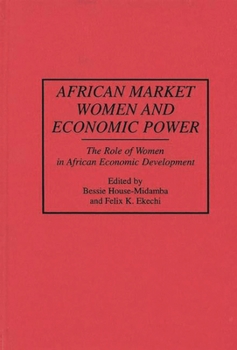 Hardcover African Market Women and Economic Power: The Role of Women in African Economic Development Book