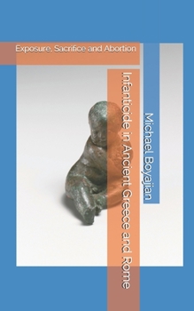 Paperback Infanticide in Ancient Greece and Rome: Exposure, Sacrifice and Abortion Book