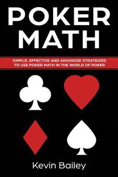 Paperback Poker Math: Simple, Effective and Advanced Strategies to Use Poker Math in the World of Poker Book