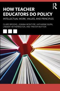 Paperback How Teacher Educators Do Policy: Intellectual Work, Values, and Principles Book