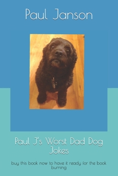 Paperback Paul J's Worst Dad Dog Jokes: buy this book now to have it ready for the book burning Book