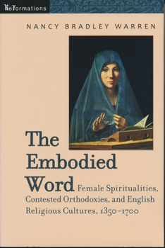 Paperback Embodied Word: Female Spiritualities, Contested Orthodoxies, and English Religious Cultures, 1350-1700 Book