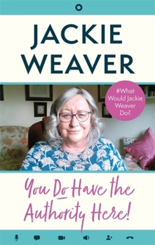 Hardcover You Do Have the Authority Here!: #What Would Jackie Weaver Do? Book