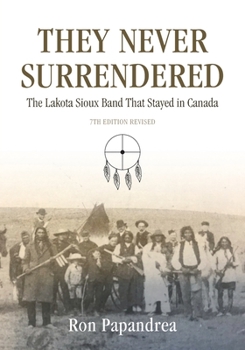 Paperback They Never Surrendered: The Lakota Sioux Band That Stayed in Canada Book