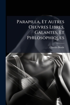 Paperback Parapilla, Et Autres Oeuvres Libres, Galantes, Et Philosophiques [French] Book