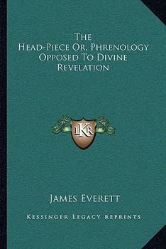 Paperback The Head-Piece Or, Phrenology Opposed To Divine Revelation Book