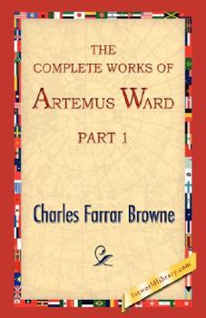 Paperback The Complete Works of Artemus Ward, Part 1 Book