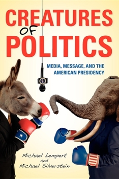 Paperback Creatures of Politics: Media, Message, and the American Presidency Book