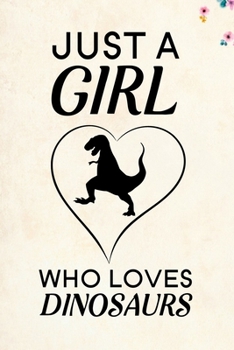 Paperback Just A Girl Who Loves Dinosaurs: Blank Lined Journal Notebook, 6" x 9", Dinosaur journal, Dinosaur notebook, Ruled, Writing Book, Notebook for Dinosau Book