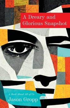 Paperback A Dreary and Glorious Snapshot: A Book About All of Us Book
