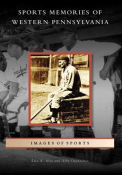 Sports Memories of Western Pennsylvania - Book  of the Images of Sports