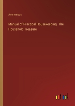 Paperback Manual of Practical Housekeeping. The Household Treasure Book