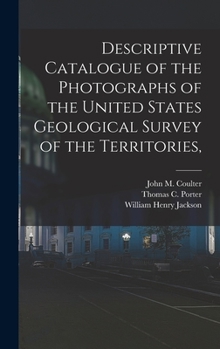 Hardcover Descriptive Catalogue of the Photographs of the United States Geological Survey of the Territories, Book