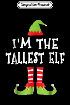 Paperback Composition Notebook: I'm The Tallest Elf Matching Family Elf Christmas Journal/Notebook Blank Lined Ruled 6x9 100 Pages Book