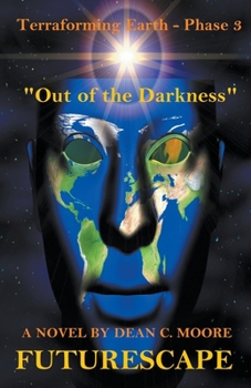 Terraforming Earth - Phase 3: "Out of the Darkness" - Book #3 of the FutureScape