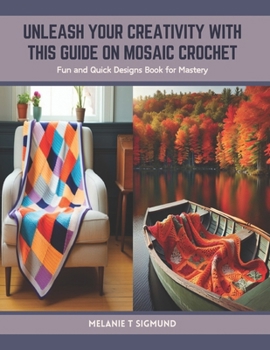 Paperback Unleash Your Creativity with this Guide on Mosaic Crochet: Fun and Quick Designs Book for Mastery Book