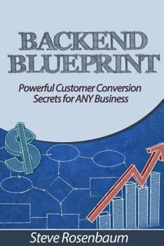 Paperback Back End Blueprint: Powerful Customer Conversion Secrets for Any Business Book