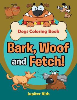 Paperback Bark, Woof and Fetch! Dogs Coloring Book