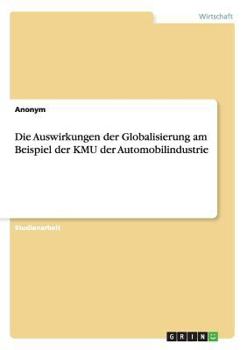 Paperback Die Auswirkungen der Globalisierung am Beispiel der KMU der Automobilindustrie [German] Book