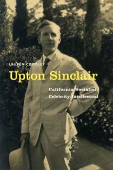 Hardcover Upton Sinclair: California Socialist, Celebrity Intellectual Book