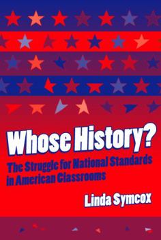 Whose History?: The Struggle for National Standards in American Classrooms