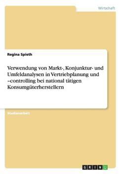 Paperback Verwendung von Markt-, Konjunktur- und Umfeldanalysen in Vertriebplanung und -controlling bei national tätigen Konsumgüterherstellern [German] Book