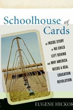 Hardcover Schoolhouse of Cards: An Inside Story of No Child Left Behind and Why America Needs a Real Education Revolution Book