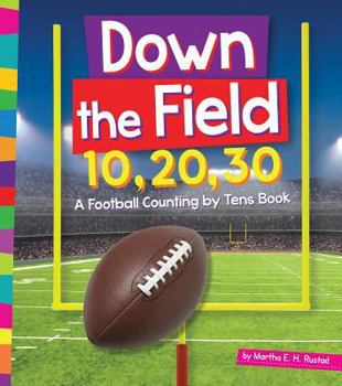 Library Binding Down the Field 10, 20, 30: A Football Counting by Tens Book