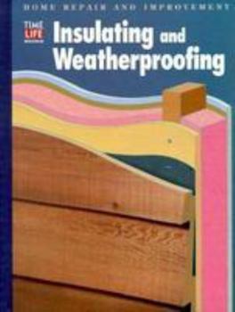 Insulating and Weatherproofing (Home Repair and Improvement (Updated Series)) - Book  of the Time Life Home Repair and Improvement
