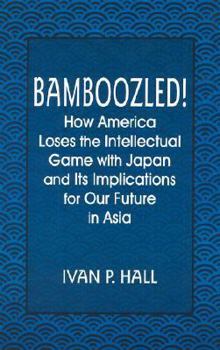Paperback Bamboozled!: How America Loses the Intellectual Game with Japan and Its Implications for Our Future in Asia Book