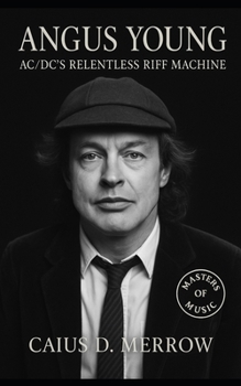 Paperback Angus Young: AC/DC's Relentless Riff Machine: From Glasgow Streets to Global Stadiums Book