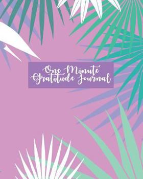 Paperback One Minute Gratitude Journal: Simple One Minute Journal for Happiness and Peace Every Day. Positive Thinking and Mindfulness Notebook. (Tropical Flo Book