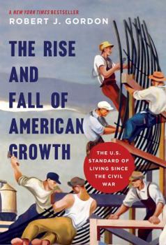 Hardcover The Rise and Fall of American Growth: The U.S. Standard of Living Since the Civil War Book