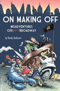 Paperback On Making Off: Misadventures off-off Broadway Book