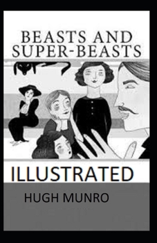 Beasts and Super Beasts Illustrated: Hugh Munro [Fiction, Humorous, Short Stories, novel]