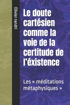 Paperback Le doute cartésien comme la voie de la certitude de l'éxistence: Les méditations métaphysiques [French] Book