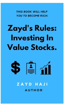 Paperback Zayd's Rules: Investing in Value Stocks.: This book will help you to become rich. Book
