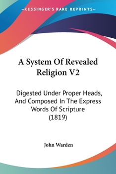 Paperback A System Of Revealed Religion V2: Digested Under Proper Heads, And Composed In The Express Words Of Scripture (1819) Book