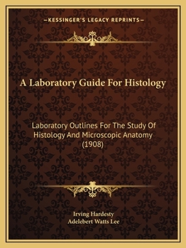 Paperback A Laboratory Guide For Histology: Laboratory Outlines For The Study Of Histology And Microscopic Anatomy (1908) Book