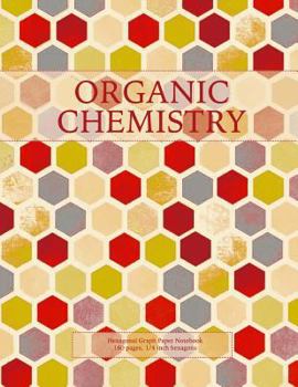 Paperback Organic Chemistry: Hexagonal Graph Paper Notebook, 160 pages, 1/4 inch hexagons Book