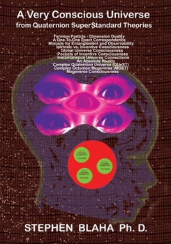 Paperback A Very Conscious Universe from Quaternion SuperStandard Theories Book