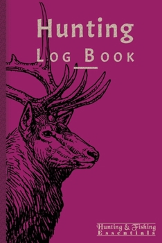 Hunting Log Book for Professional Hunters: Hunting Journal to Record your Hunts - 110 log pages (6"x9") - Gift for Hunters