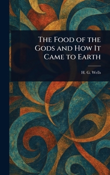 Hardcover The Food of the Gods and How It Came to Earth Book