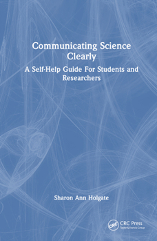 Hardcover Communicating Science Clearly: A Self-Help Guide For Students and Researchers Book