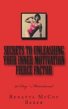 Paperback Secrets to Unleashing your Inner Motivation Fierce Factor: 90 Day Motivational Book