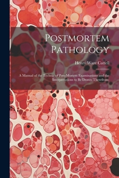 Paperback Postmortem Pathology; a Manual of the Technic of Post-mortem Examinations and the Interpretations to Be Drawn Therefrom; Book