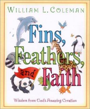 Hardcover Fins, Feathers, and Faith: Wisdom from God's Amazing Creation Book