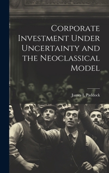 Hardcover Corporate Investment Under Uncertainty and the Neoclassical Model Book