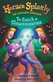 To Catch a Clownosaurus - Book #4 of the Horace Splattly